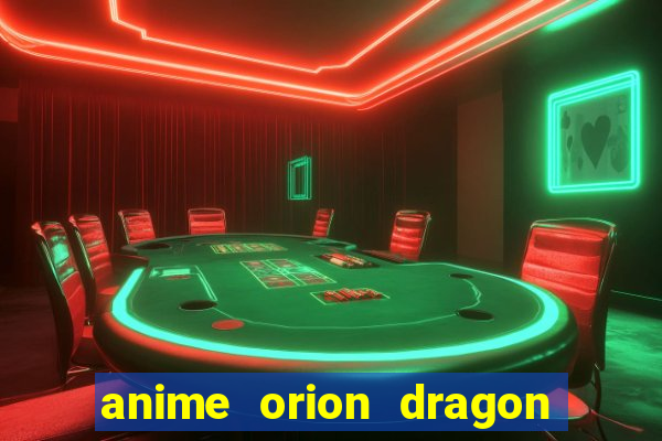 anime orion dragon ball super